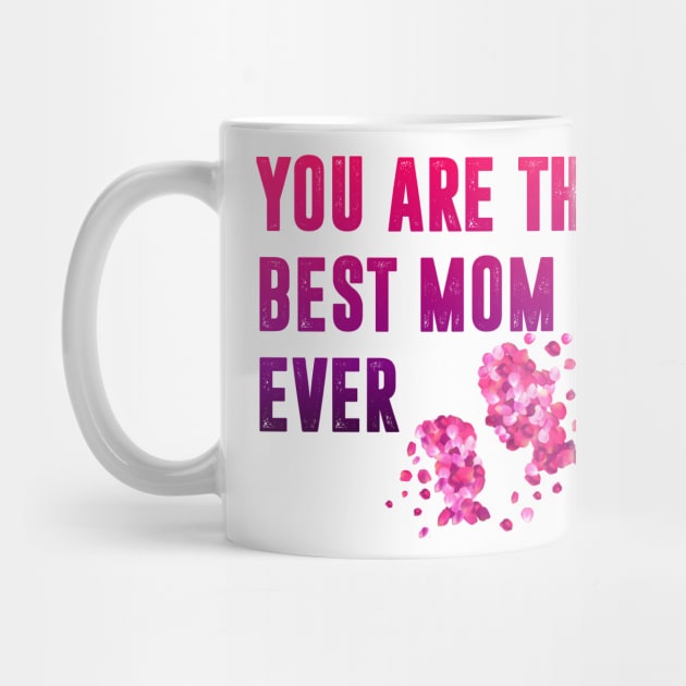 You are the best mom ever by  Memosh Everything 